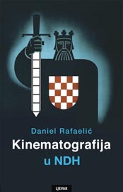 Daniel Rafaelić, Kinematografija u NDH, Naklada Ljevak, Zagreb, 2013.