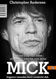 Christopher Andersen, Mick. Jaggerov razuzdan život i neukrotiv duh (Mick: The Wild Life and Mad Genius of Jagger) VBZ, Zagreb, 2014.