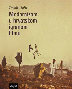 Tomislav Šakić, Modernizam u hrvatskom igranom filmu, Disput, Zagreb, 2016.