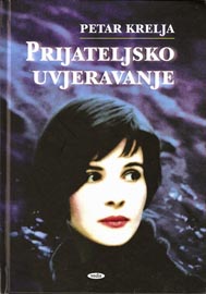 Petar Krelja, Prijateljsko uvjeravanje, Vedis, Zagreb, 2012.