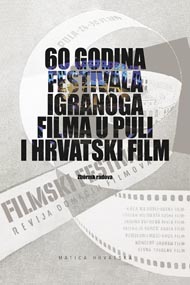 Grupa autora, 60 godina festivala igranoga filma u Puli i hrvatski film: Zbornik radova, Matica Hrvatska, Zagreb, 2013.